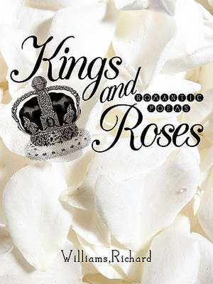 Kings and Roses: Romantic poems de Richard Williams