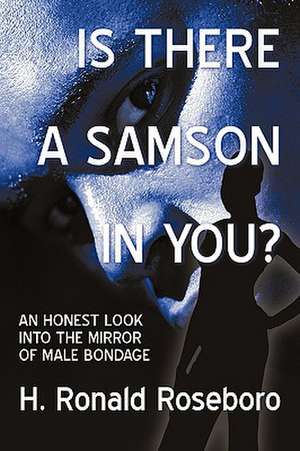 Is There a Samson in You? de Ronald Roseboro H. Ronald Roseboro