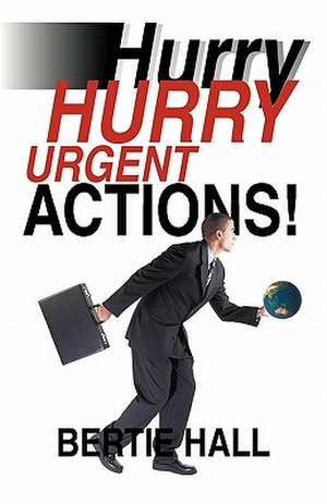 Hurry, Hurry! Urgent Actions! de Bertie Hall