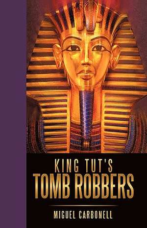 King Tut's Tomb Robbers de Carbonell Miguel Carbonell