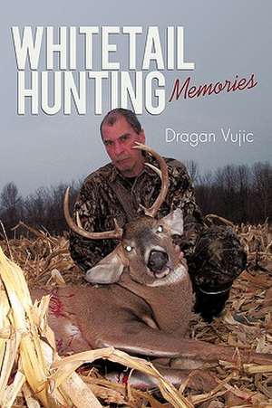 Whitetail Hunting Memories de Vujic Dragan Vujic