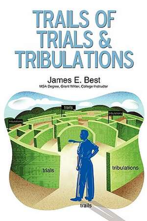 Trails of Trials & Tribulations de E Best James E Best