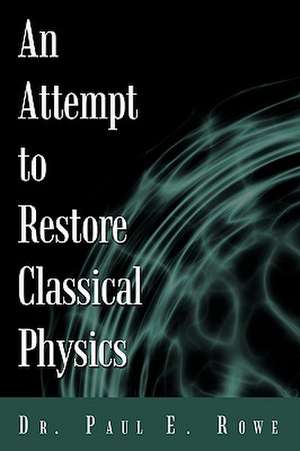 An Attempt to Restore Classical Physics de Paul E. Rowe