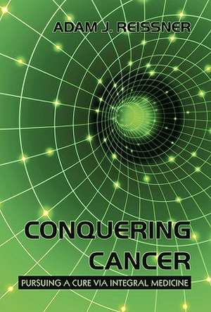 Conquering Cancer de Adam J. Reissner