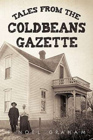 Tales from the Coldbeans Gazette de Noel Graham F. Noel Graham