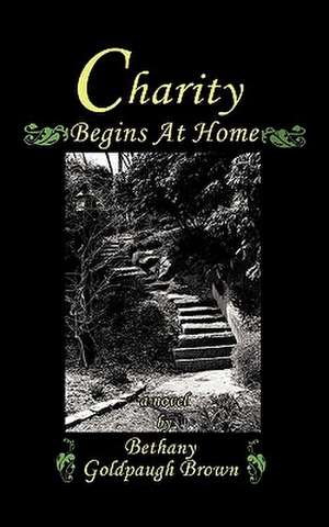 Charity Begins at Home de Bethany Goldpaugh Brown