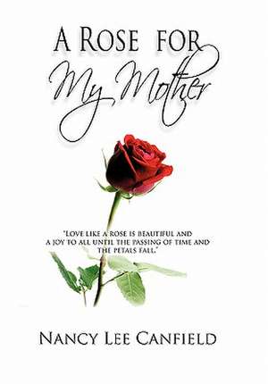 A Rose for My Mother de Nancy Lee Canfield