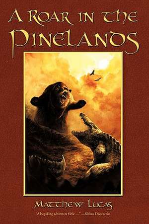 A Roar in the Pinelands de Lucas Matthew Lucas