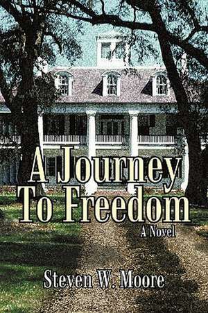 A Journey to Freedom de Steven W. Moore