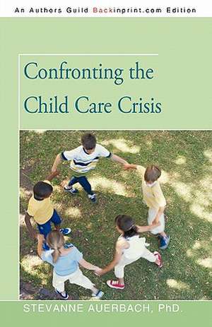 Confronting the Child Care Crisis de Stevanne Auerbach