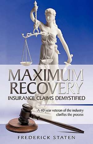 Maximum Recovery - Insurance Claims Demystified de Frederick Staten