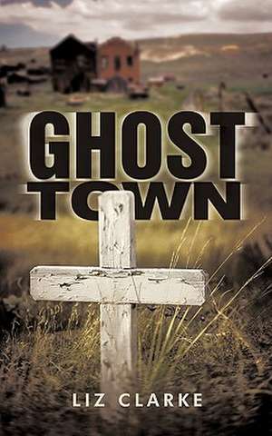 Ghost Town de Liz Clarke