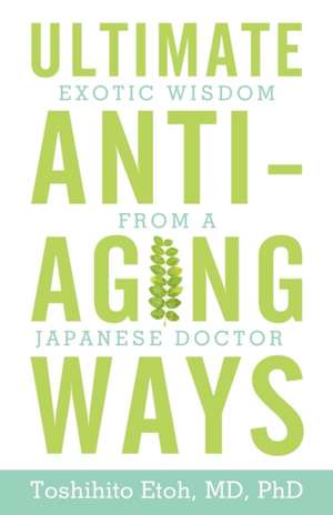 Ultimate Anti-Aging Ways de Toshihito Etoh MD Phd