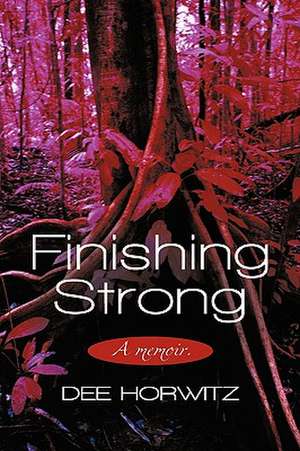 Finishing Strong de Dee Horwitz