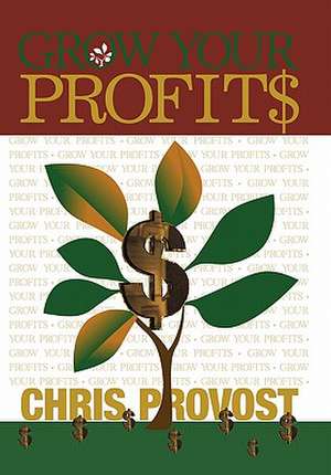 Grow Your Profits de Chris Provost