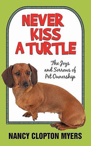 Never Kiss a Turtle de Nancy Clopton Myers