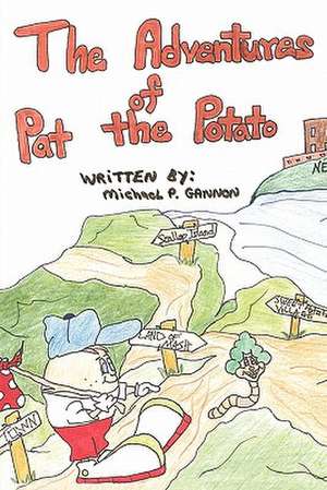 The Adventures of Pat the Potato de Michael P. Gannon