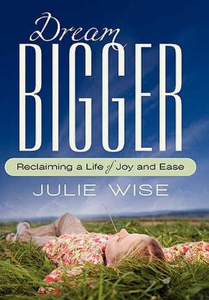 Dream Bigger de Julie Wise