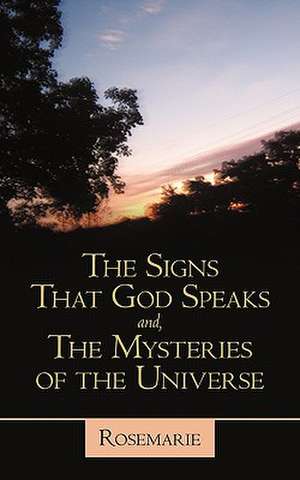 The Signs That God Speaks And, the Mysteries of the Universe de RoseMarie