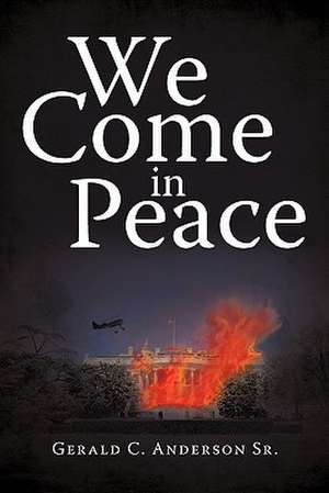 We Come in Peace de Gerald C. Anderson Sr