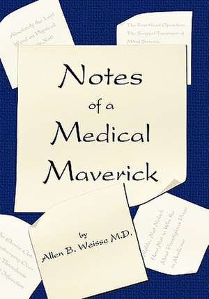 Notes of a Medical Maverick de Allen B. Weisse