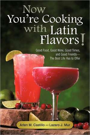 Now You're Cooking with Latin Flavors! de Arlen M. Castillo