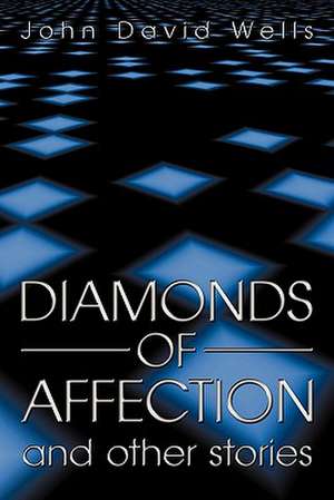 Diamonds of Affection and Other Stories de John David Wells