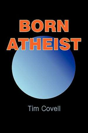 Born Atheist de Tim Covell