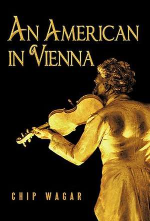 An American in Vienna de Chip Wagar