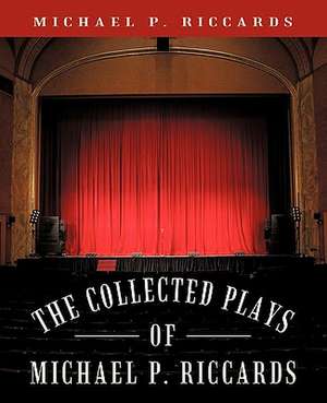 The Collected Plays of Michael P. Riccards de Michael P. Riccards