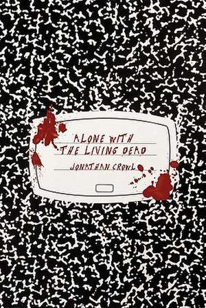 Alone with the Living Dead de Jonathan Crowl