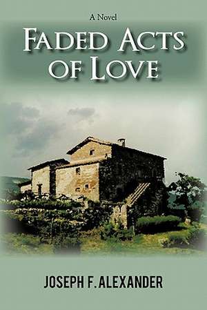 Faded Acts of Love de Joseph F. Alexander