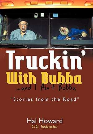 Truckin' with Bubba ... and I Ain't Bubba de Hal Howard