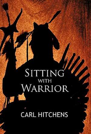 Sitting with Warrior de Carl Hitchens