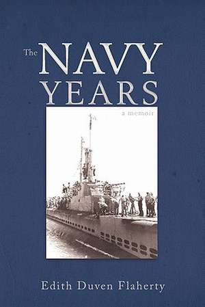 The Navy Years de Edith Duven Flaherty