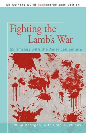 Fighting the Lamb's War de Philip Berrigan