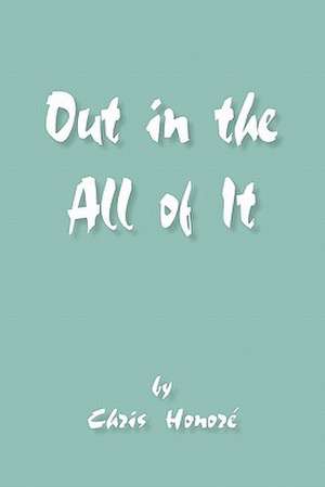 Out in the All of It de Chris Honore'