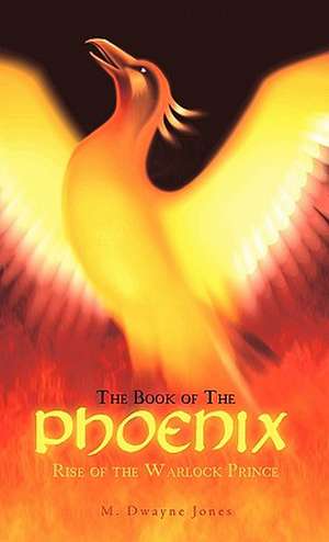 The Book of the Phoenix de M. Dwayne Jones