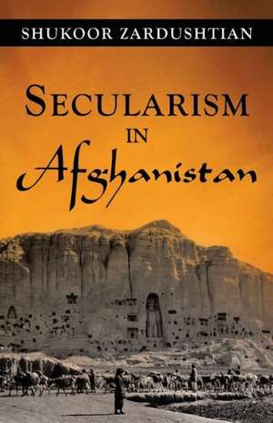 Secularism in Afghanistan de Shukoor Zardushtian