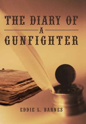 The Diary of a Gunfighter de Eddie L. Barnes