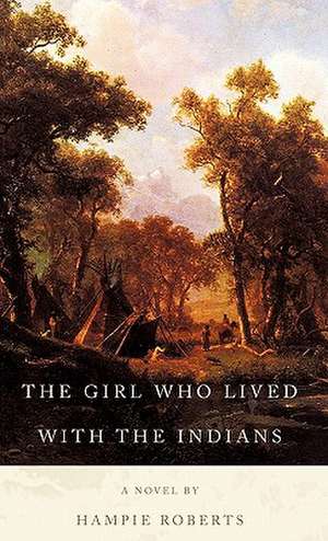 The Girl Who Lived with the Indians de Hampie Roberts