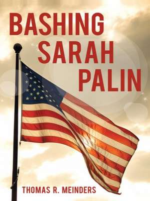 Bashing Sarah Palin de Thomas R. Meinders