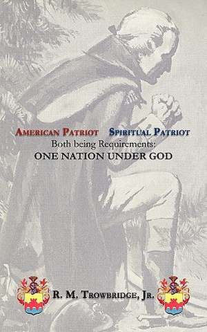 American Patriot / Spiritual Patriot Both Being Requirements de R. M. Trowbridge Jr