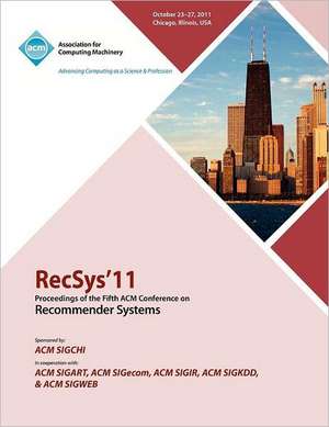 Recsys 11 Proceedings of the Fifth ACM Conference on Recommender Systems de Recsys 11 Conference Committee