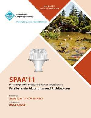 Spaa 11 Proceedings of the 23rd Annual Symposium on Parallelisms in Algorithms and Architectures de Spaa 11 Conference Committee