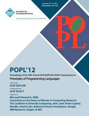 Popl 12 Proceedings of the 39th Annual ACM Sigplan-Sigact Symposium on Principles of Programming Languages de Popl 12 Conference Committee