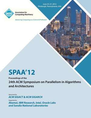 Spaa 12 Proceedings of the 24th ACM Symposium on Parallelism in Algorithms and Architectures de Spaa 12 Proceedings Committee