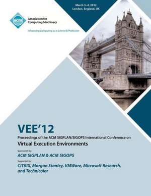 Vee 12 Proceedings of the ACM Sigplan/Sigops International Conference on Virtual Execution Environments de Vee 12 Conference Committee