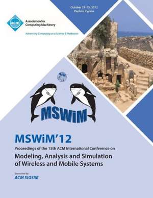 Mswim 12 Proceedings of the 15th ACM International Conference on Modeling, Analysis and Simulation of Wireless and Mobile Systems de Mswim 12 Conference Committee