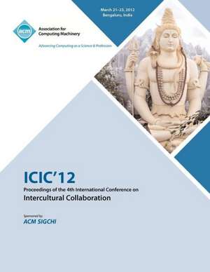 ICIC 12 Proceedings of the 4th International Conference on Intercultural Collaboration de ICIC 12 Conference Committee